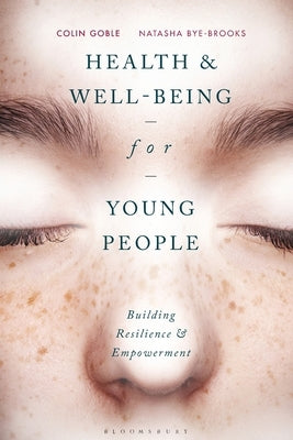 Health and Well-Being for Young People: Building Resilience and Empowerment by Goble, Colin