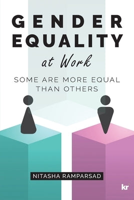 Gender Equality at Work: Some are more equal than others by Ramparsad, Nitasha