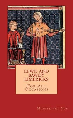 Lewd and Bawdy Limericks by Von, Mouser and