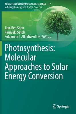 Photosynthesis: Molecular Approaches to Solar Energy Conversion by Shen, Jian-Ren