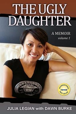 The Ugly Daughter: A thrilling real life journey to self discovery, riches and spirituality by Burke, Dawn