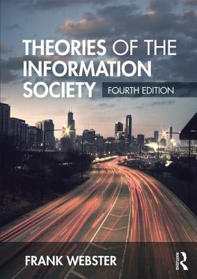 Theories of the Information Society by Webster, Frank