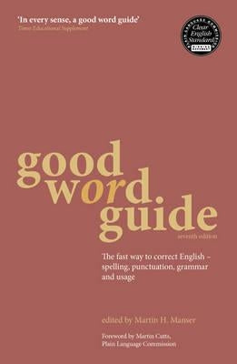 Good Word Guide: The Fast Way to Correct English - Spelling, Punctuation, Grammar and Usage by Manser, Martin