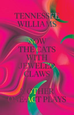 Now the Cats with Jeweled Claws & Other One-Act Plays by Williams, Tennessee