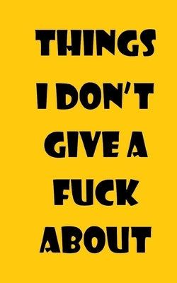 Things I Don't Give A Fuck About by Mind, My