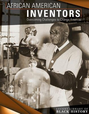 African American Inventors: Overcoming Challenges to Change America by Washburne, Sophie