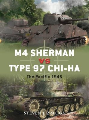 M4 Sherman vs Type 97 ChI-HA: The Pacific 1945 by Zaloga, Steven J.
