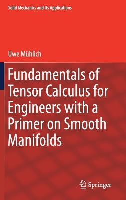 Fundamentals of Tensor Calculus for Engineers with a Primer on Smooth Manifolds by Mühlich, Uwe