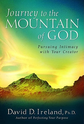 Journey to the Mountain of God: A 40-Day Approach to Pursuing Intimacy with Your Creator by Ireland, David D.