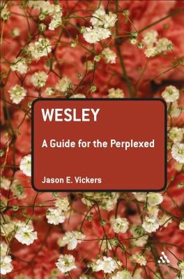 Wesley: A Guide for the Perplexed by Vickers, Jason E.