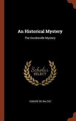 An Historical Mystery: The Gondreville Mystery by De Balzac, Honore