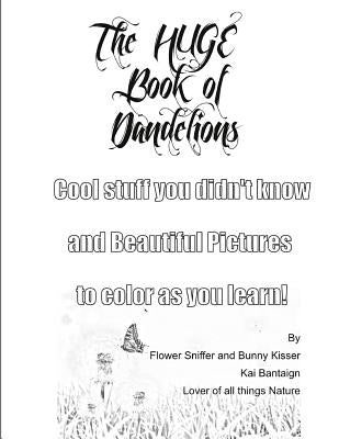 The Huge Book of Dandelions: Stuff You Didn't Know and Beautiful Pictures to Color While You Learn by Bantaign, Kai