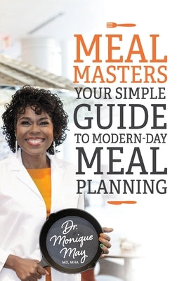 MealMasters: Your Simple Guide to Modern-Day Meal Planning by May, Monique