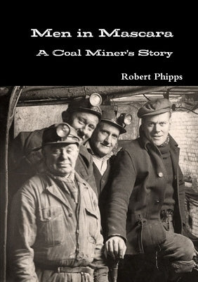 Men in Mascara: A Coal Miner's Story by Phipps, Robert