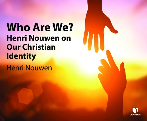 Who Are We?: Henri Nouwen on Our Christian Identity by Nouwen, Henri