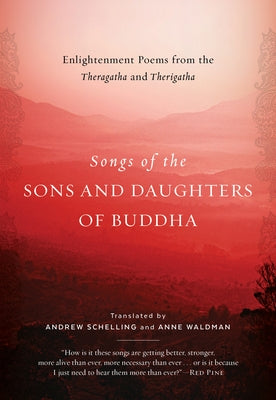 Songs of the Sons and Daughters of Buddha: Enlightenment Poems from the Theragatha and Therigatha by Schelling, Andrew