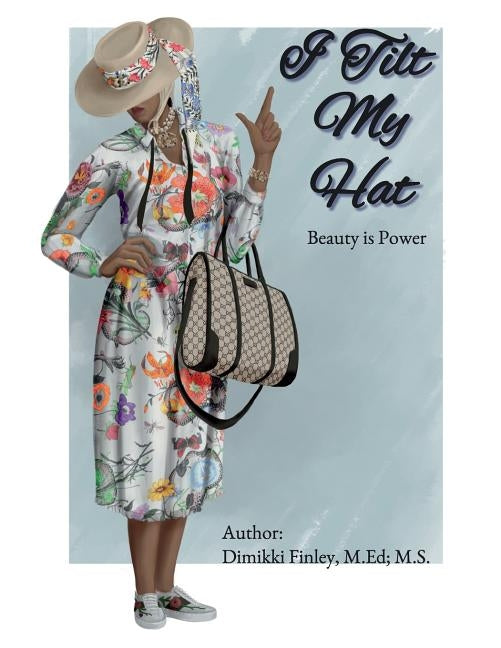 I Tilt My Hat: Beauty is Power by Finley, Dimikki