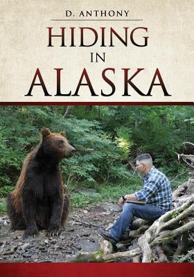 Hiding in Alaska by Anthony, D.