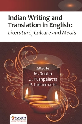 Indian Writing and Translation in English: Literature, Culture and Media by Pushpalatha, U.