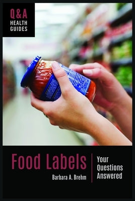 Food Labels: Your Questions Answered by Brehm, Barbara
