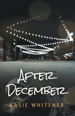 After December by Whitener, Kasie