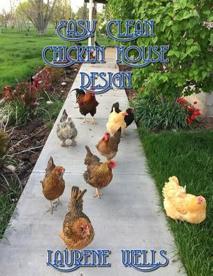 Easy Clean Chicken House Design: Vermiculture Chicken House Design with Sliding Floor by Wells, Laurene R.