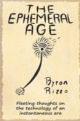 The Ephemeral Age: Keys to understand fast times and scheduled obsolescence by Rizzo, Byron