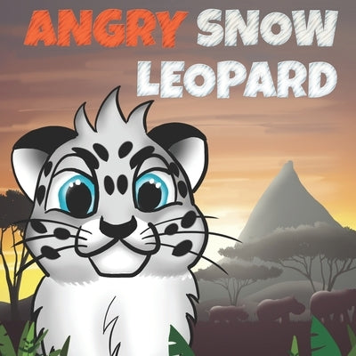 Angry Snow Leopard: A Kids Book To Help Children Stay Calm, Fall Asleep Faster and Control Anger by Ross, Susan
