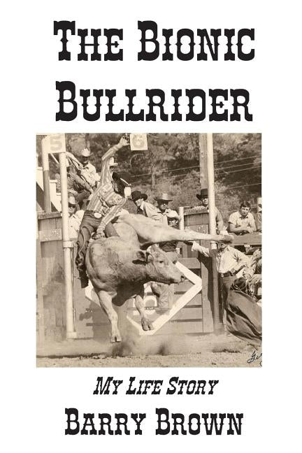 The Bionic Bullrider by Brown, Barry
