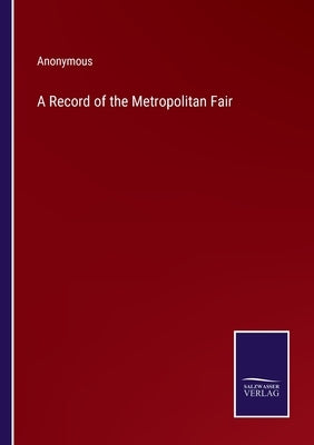 A Record of the Metropolitan Fair by Anonymous