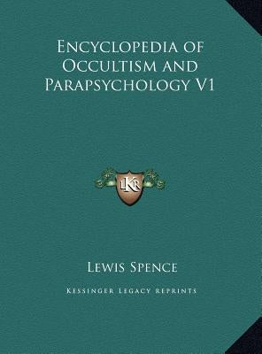 Encyclopedia of Occultism and Parapsychology V1 by Spence, Lewis