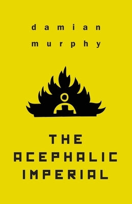 The Acephalic Imperial by Murphy, Damian