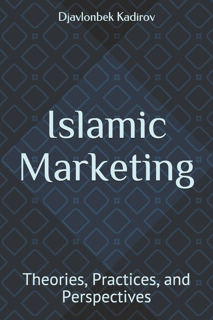 Islamic Marketing: Theories, Practices, and Perspectives by Kadirov, Djavlonbek