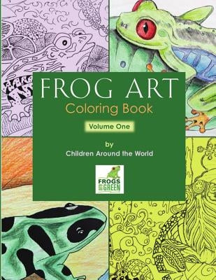 Frog Art Coloring Book Volume 1: By Children Around the World by Newman, Susan E.