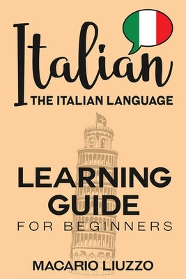 Italian: The Italian Language Learning Guide for Beginners by Liuzzo, Macario