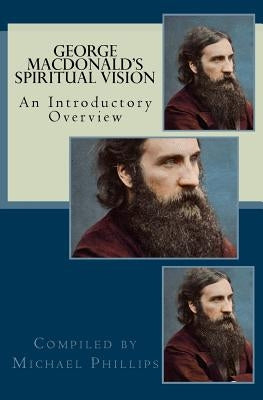 George Macdonald's Spiritual Vision by Phillips, Michael
