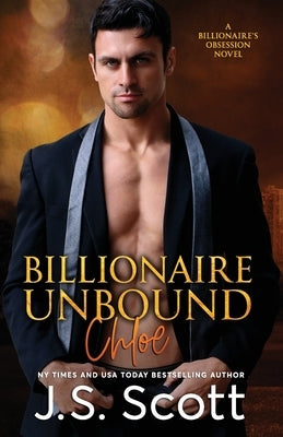 Billionaire Unbound: The Billionaire's Obsession Chloe by Scott, J. S.