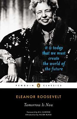 Tomorrow Is Now: It Is Today That We Must Create the World of the Future by Roosevelt, Eleanor