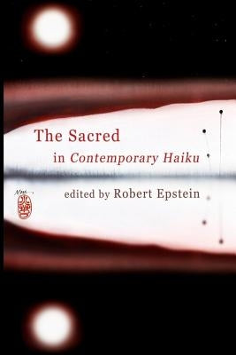 The Sacred In Contemporary Haiku by Epstein, Robert