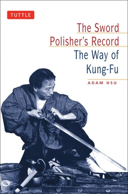 Sword Polisher's Record: The Way of Kung-Fu by Hsu, Adam