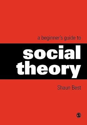 A Beginner′s Guide to Social Theory by Best, Shaun