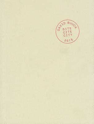 Site Cite City: Selected Prose Works 1999-2012 by Buuck, David