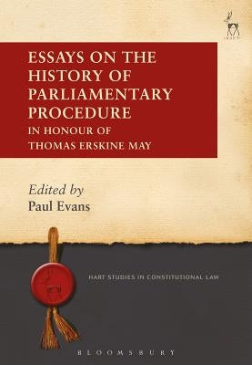 Essays on the History of Parliamentary Procedure: In Honour of Thomas Erskine May by Evans, Paul