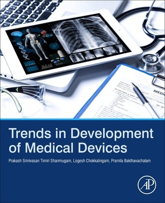 Trends in Development of Medical Devices by Timiri Shanmugam, Prakash Srinivasan