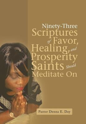 Ninety-Three Scriptures of Favor, Healing, and Prosperity Saints Should Meditate On by Day, Pastor Denna E.