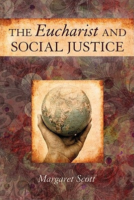 The Eucharist and Social Justice by Scott, Margaret