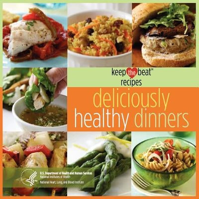 Keep the Beat Recipes: Deliciously Healthy Dinners by Us Department Health and Human Services