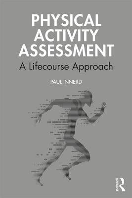 Physical Activity Assessment: A Lifecourse Approach by Innerd, Paul