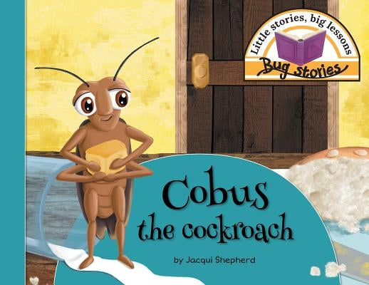 Cobus the cockroach: Little stories, big lessons by Shepherd, Jacqui