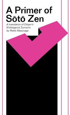 A Primer of Soto Zen: A Translation of Dogen's Shobogenzo Zuimonki by Dōgen, Dōgen